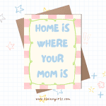 Home Is Where Your Mom Is Mother's Day Card | Elaine Girls