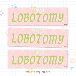 I Need a Lobotomy bumper sticker with green lettering and bow pattern on a pink background by Elaine Girls