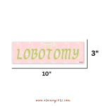 I Need a Lobotomy Bumper Sticker - Image 4