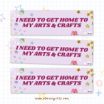 I Need to Get Home to My Arts & Crafts bumper sticker with lilac and fun design and colorful craft-inspired details by Elaine Girls