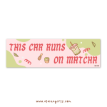 This Car Runs on Matcha bumper sticker with pink and green design, matcha drinks, and tea accessories by Elaine Girls